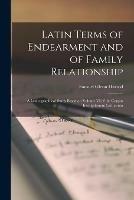 Latin Terms of Endearment and of Family Relationship; a Lexicographical Study Based on Volume VI of the Corpus Inscriptionum Latinarum
