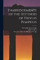Thabridgemente of the Histories of Trogus Pompeius