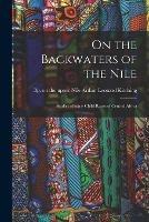 On the Backwaters of the Nile: Studies of Some Child Races of Central Africa