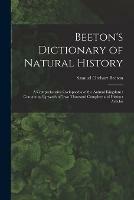 Beeton's Dictionary of Natural History: a Comprehensive Cyclopaedia of the Animal Kingdom: Containing Upwards of Two Thousand Complete and Distinct Articles - Samuel Orchart 1831-1877 Beeton - cover