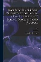 Rhopalocera Europae, Descripta Et Delineata = The Butterflies of Europe, Described and Figured.; v.1
