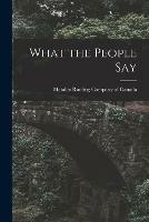 What the People Say [microform]