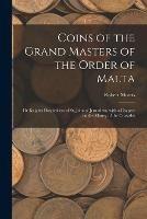 Coins of the Grand Masters of the Order of Malta: or Knights Hospitallers of St. John of Jerusalem, With a Chapter on the Money of the Crusades - Robert Morris - cover