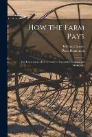 How the Farm Pays: the Experiences of Forty Years of Successful Farming and Gardening