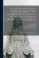 Venerable Mother M. Caroline Friess, First Commissary General of the School Sisters of Notre Dame in America: a Sketch of Her Life and Character - cover
