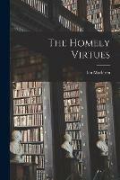 The Homely Virtues [microform]