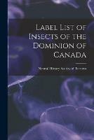 Label List of Insects of the Dominion of Canada [microform]