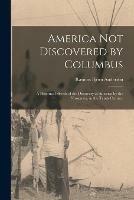 America Not Discovered by Columbus: a Historical Sketch of the Discovery of America by the Norsemen, in the Tenth Century - cover