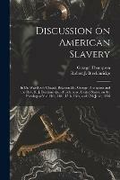 Discussion on American Slavery: in Dr. Wardlow's Chapel, Between Mr. George Thompson and the Rev. R. J. Breckinridge, of Baltimore, United States, on the Evenings of the 13th, 14th, 15th, 16th, and 17th June, 1836