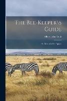 The Bee-keeper\s Guide; or, Manual of the Apiary - cover