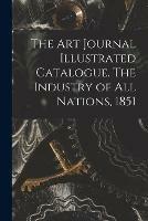 The Art Journal Illustrated Catalogue. The Industry of All Nations, 1851