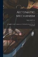 Automatic Mechanism: as Applied in the Construction of Artificial Limbs, in Cases of Amputation