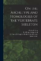 On the Archetype and Homologies of the Vertebrate Skeleton [electronic Resource]