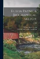 Elisha Payne, a Biographical Sketch: ; yr.1888