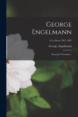 George Engelmann: Botanical Notebook 1; Cruciferae 1861-1867 - cover