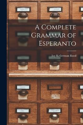 A Complete Grammar of Esperanto - Ivy Kellerman Reed - cover