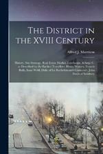 The District in the XVIII Century; History, Site-strategy, Real Estate Market, Landscape, & C. as Described by the Earliest Travellers: Henry Wansey, Francis Baily, Isaac Weld, Duke of La Rochefoucauld-Liancourt, John Davis of Salisbury