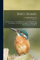 Bird Homes: the Nests, Eggs, and Breeding Habits of the Land Birds Breeding in the Eastern United States; With Hints on the Rearing and Photographing of Young Birds - cover