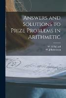 Answers and Solutions to Prize Problems in Arithmetic [microform]
