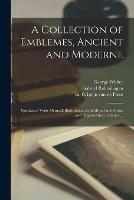A Collection of Emblemes, Ancient and Moderne: Quickened Vvith Metricall Illustrations, Both Morall and Divine: and Disposed Into Lotteries ...