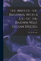 The Ants of the Bahamas, With a List of the Known West Indian Species. - cover