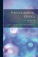 Photographic Optics: Including the Description of Lenses and Enlarging Apparatus - cover