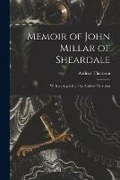 Memoir of John Millar of Sheardale: With an Appendix / by Andrew Thomson