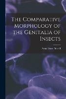 The Comparative Morphology of the Genitalia of Insects