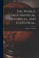 The World, Geographical, Historical, and Statistical..