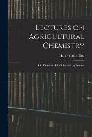 Lectures on Agricultural Chemistry; or, Elements of the Science of Agriculture