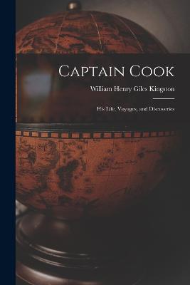 Captain Cook: His Life Voyages and Discoveries