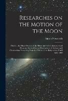 Researches on the Motion of the Moon [microform]: Part II: the Mean Motion of the Moon and Other Astronomical Elements Derived From Observations of Eclipses and Occultations Extending From the Period of the Babylonians Until A.D. 1908