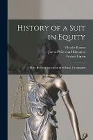 History of a Suit in Equity: From Its Commencement to Its Final Termination - Charles 1768-1843 Barton,James Philemon 1820-1873 Holcombe,Francis 1561-1626 Bacon - cover