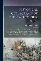 Historical Collections of the State of New York: Being a General Collection of the Most Interesting Facts, Biographical Sketches, Varied Descriptions, &c. Relating to the Past and Present: With Geographical Descriptions of the Counties, Cities, ...