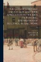 The Laws of Contrast and Colour and Their Application to the Arts of Painting, Decoration of Buildings, Mosaic Work ... - John Spanton - cover
