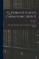 Q. Horatii Flacci Carminum Liber II: Edited With Introduction, Notes & Vocabulary for the Use of Schools