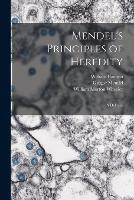 Mendel's Principles of Heredity; a Defence - William 1861-1926 Bateson,Gregor 1822-1884 Mendel,William Morton 1865-1937 Wheeler - cover