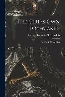 The Girl\s Own Toy-maker: and Book of Recreation - cover