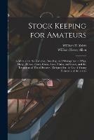 Stock Keeping for Amateurs: a Manual on the Varieties, Breeding, and Management of Pigs, Sheep, Horses, Cows, Oxen, Asses, Mules, and Goats, and the Treatment of Their Diseases: Designed for the Use of Young Farmers and Amateurs