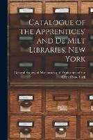 Catalogue of the Apprentices' and De Milt Libraries, New York
