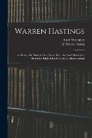 Warren Hastings: an Essay With Introduction, Notes, Etc. / by Lord Macaulay; Edited for High-school Use by G. Mercer Adam