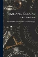 Time and Clocks: a Description of Ancient and Modern Methods of Measuring Time - cover