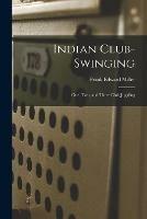 Indian Club-swinging: One, Two, and Three Club Juggling