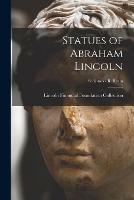 Statues of Abraham Lincoln; Sculptors - R Ream