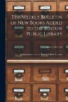 The Weekly Bulletin of New Books Added to the Boston Public Library; no.716-824 (1922-1924)