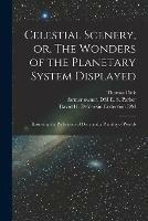 Celestial Scenery, or, The Wonders of the Planetary System Displayed: Illustrating the Perfections of Deity and a Plurality of Worlds