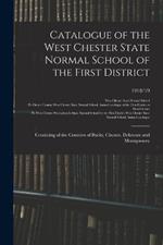 Catalogue of the West Chester State Normal School of the First District: Consisting of the Counties of Bucks, Chester, Delaware and Montgomery; 1918/19