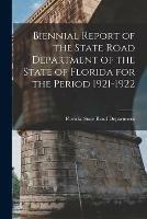 Biennial Report of the State Road Department of the State of Florida for the Period 1921-1922