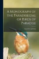 A Monograph of the Paradiseidae or Birds of Paradise - Daniel Giraud 1835-1915 Elliot - cover
