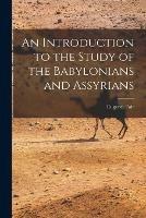 An Introduction to the Study of the Babylonians and Assyrians
